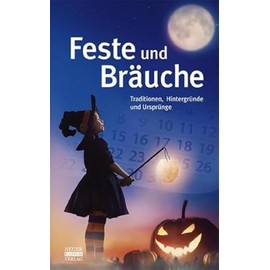 Feste und Bräuche: Traditionen, Hintergründe und Ursprünge