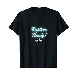 Rapture Ready with cross T-Shirt