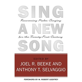 Sing a New Song: Recovering Psalm Singing for the Twenty-First Century