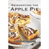 Reinventing the Apple Pie: Apple Pie Recipes made to Perfection