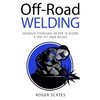 Off-Road Welding: Advanced Techniques on How to Become a True