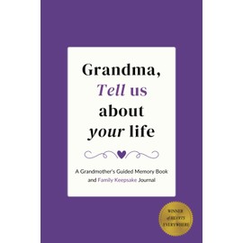 Grandma, Tell Us About Your Life: A Grandmother's Guided Memory Book and Family Keepsake Journal