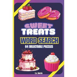 The Sweet Treats Word Search: 64 Delectable Puzzles for Dessert Lovers