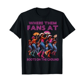 Where Them Fans At Funny Boots On The Ground Linedance Girls T-Shirt