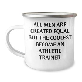 Funny Athletic Trainer Quote Camping Mug, Gifts from Friends to Men and Women, Birthday Unique Gifts for Him or Her, All Men Are Created Equal But The Coolest Become An Athletic Trainer