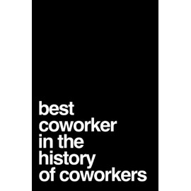 Best Coworker In The History Of Coworkers: 6x9" 110-Page Blank Lined Journal Makes A Great Coworker Gift Idea