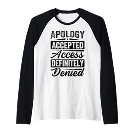 Apology Accepted. Access Definitely Denied. - Funny Raglan Baseball Tee