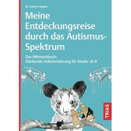Meine Entdeckungsreise durch das Autismus-Spektrum: Das Mitmachbuch: Stärkende Selbsterfahrung für Kinder ab 8