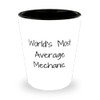Reusable Mechanic Gifts, World's Most Average Mechanic., Mechanic Shot Glass