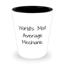 Reusable Mechanic Gifts, World's Most Average Mechanic., Mechanic Shot Glass From Friends