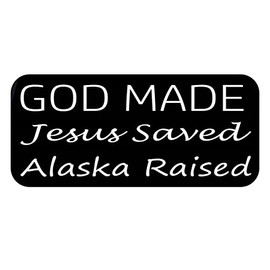 ThatLilCabin - God Made, Jesus Saved, Alaska Raised 8" sticker decal HM1633