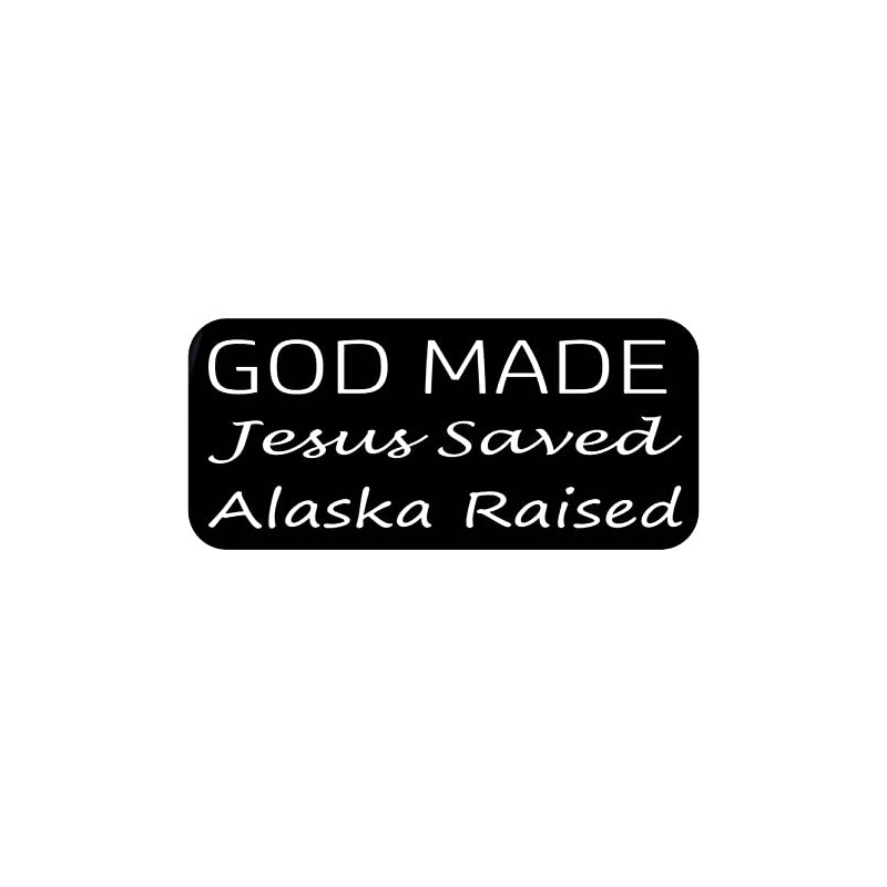 ThatLilCabin - God Made, Jesus Saved, Alaska Raised 8" sticker