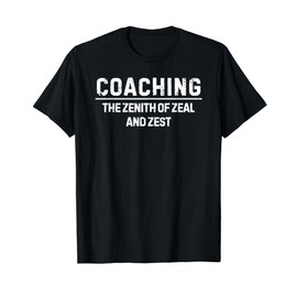 Coaching the zenith of zeal and zest T-Shirt