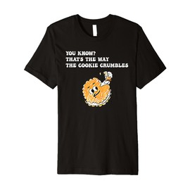 You Know That’s The Way The Cookie Crumbles Groovy Funny Premium T-Shirt