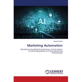 Marketing Automation: Revolutionizing Marketing Practices and its Impact on the Employability of Future Marketing Professionals