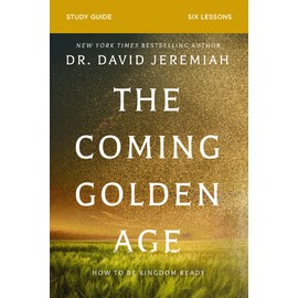 The Coming Golden Age Bible Study Guide: How to Be Kingdom Ready
