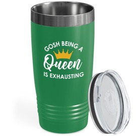 Sarcasm Green Viking Tumbler 20oz - Gosh Being A Queen - Witty Sarcastic Jokes Silly Inappropriate Adult Humor Laugh Gag Bestie Sister Bad Girls