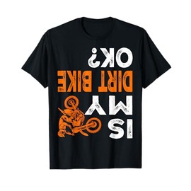 Is My Dirt Bike OK Shirt Dirt Bike Gear Dirtbike Dirt Bike T-Shirt