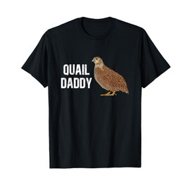 Quail Daddy Quail Owner Quail Boy Quail Lover Quails T-Shirt
