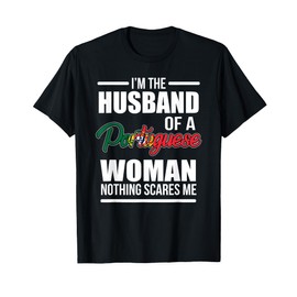 I'm The Husband Of A Portuguese Woman Nothing Scares Me T-Shirt