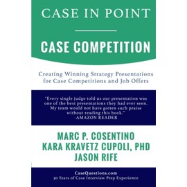 Case In Point - Case Competition: Creating Winning Strategy Presentations for Case Competitions and Job Offers