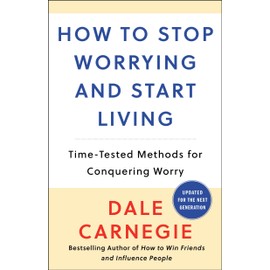 How to Stop Worrying and Start Living