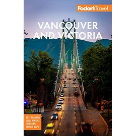 Fodor's Vancouver & Victoria: with Whistler, Vancouver Island & the Okanagan Valley (Full-color Travel Guide)