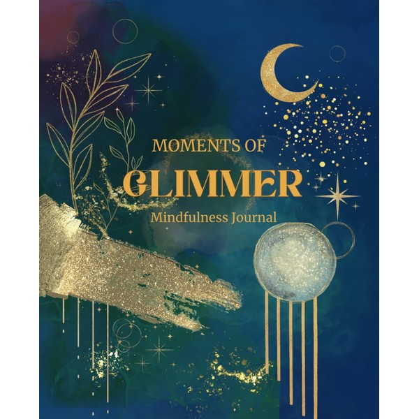 Moments of Glimmer Journal: A Mindful Reflection Notebook for Capturing