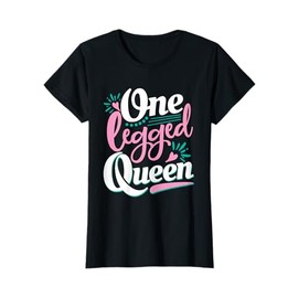 One Legged Queen - Handicap Wheelchair Amputee T-Shirt