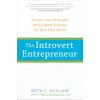 The Introvert Entrepreneur: Amplify Your Strengths and Create Success on