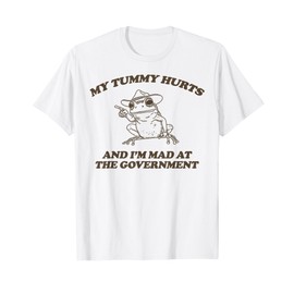 My Tummy Hurts And I'M Mad At The Government Frog T-Shirt