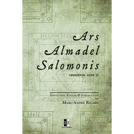 Ars Almadel Salomonis: Lemegeton Livre IV (French Edition)