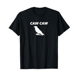 Caw Caw Like a Crow! Funny Crow T-Shirt