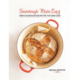 Sourdough Made Easy: Simple Sourdough Recipes for the Home Cook