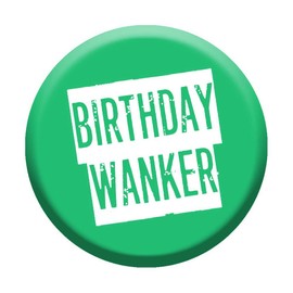 Birthday Wa*nker Badge 76mm Pin Button Novelty Gift Men Work Colleague