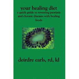 Your Healing Diet: A Quick Guide to Reversing Psoriasis and Chronic Diseases with Healing Foods