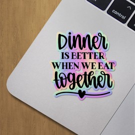 Holographic Decal Stickers of Dinner is Better When We Eat Together Premium Waterproof Vinyl Decal Stickers for Laptop Phone Accessory Helmet Car Window Mug Tuber Cup Door Wall Decora ANDVER3d79962HO