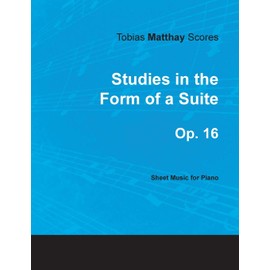 Tobias Matthay Scores - Studies in the Form of a Suite, Op. 16 - Sheet Music for Piano