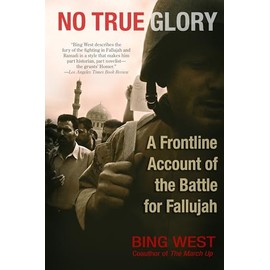 No True Glory: A Frontline Account of the Battle for Fallujah