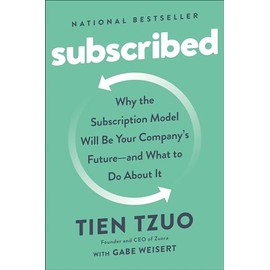 Subscribed: Why the Subscription Model Will Be Your Company's Future - and What to Do About It