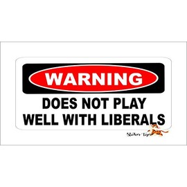 Warning Does NOT Play Well with Liberals Vinyl Bumper Sticker Decal Label Weatherproof