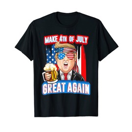 Make 4th of July Great Again Trump Drink Beer In Sunglasses Women Men T-Shirt