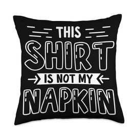 This Shirt Is Not My Napkin Messy Eater Funny Parents Throw Pillow