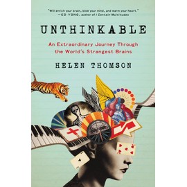 Unthinkable: An Extraordinary Journey Through the World's Strangest Brains