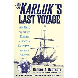 The Karluk's Last Voyage: An Epic of Death and Survival in the Arctic