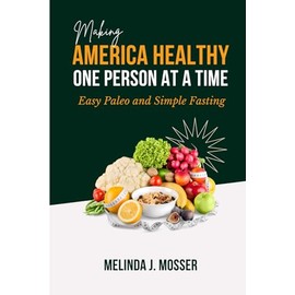 Making America Healthy One Person at a Time: Easy Paleo and Simple Fasting