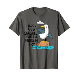 Happy As Seagull With French Fry Funny Bird Fries Lover Gift T-Shirt