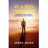 As a Man Thinketh: A James Allen Classics (The Original