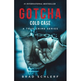 Gotcha Cold Case: True Crime Stories from the Detectives Who Solved It