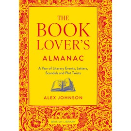 The Book Lover's Almanac: A Year of Literary Events, Letters, Scandals and Plot Twists